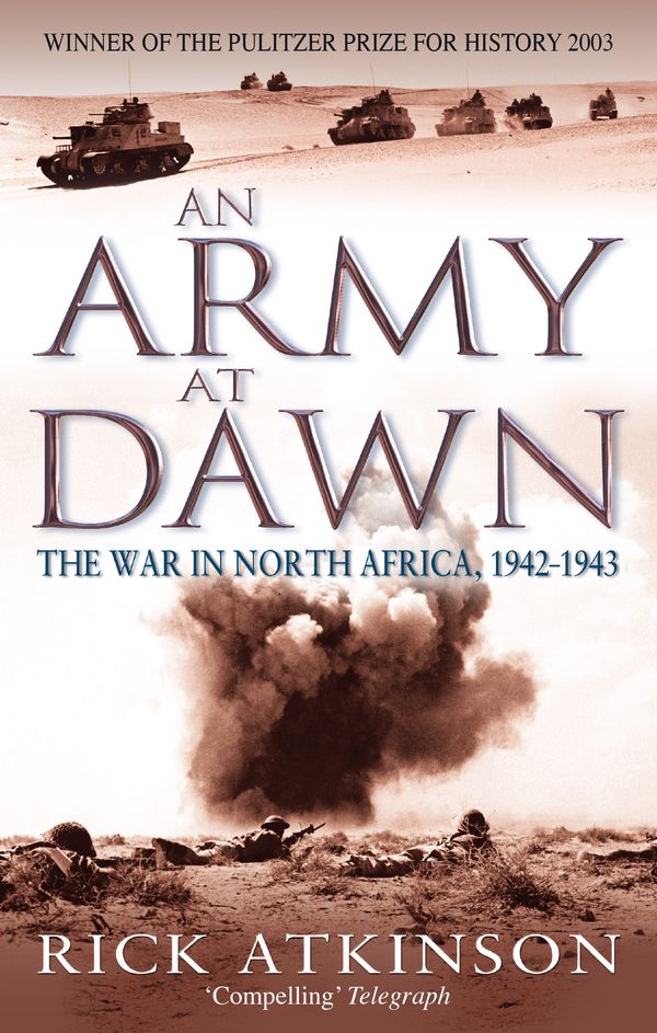 Cover Art for 9780349116365, An Army At Dawn: The War in North Africa, 1942-1943 by Rick Atkinson