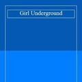 Cover Art for 9781405662611, Girl Underground by Morris Gleitzman