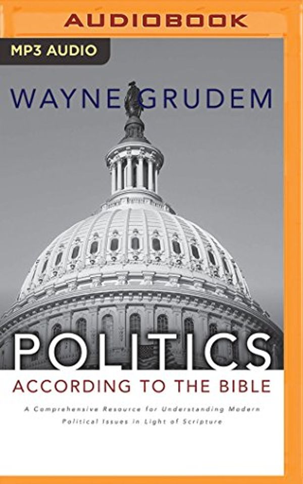 Cover Art for 9781543604702, Politics - According to the Bible by Wayne Grudem