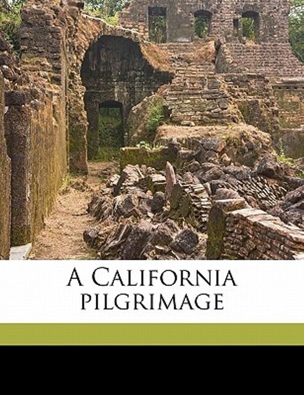 Cover Art for 9781177365888, A California Pilgrimage by Frederick A.-Bisbee