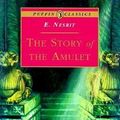Cover Art for 9780140367522, The Story of the Amulet by E. Nesbit