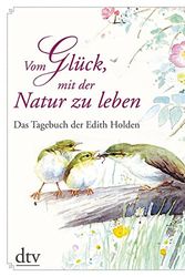 Cover Art for 9783423280273, Vom Glück, mit der Natur zu leben: Das Tagebuch der Edith Holden by Edith Holden