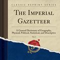Cover Art for 9781333077839, The Imperial Gazetteer, Vol. 2: A General Dictionary of Geography, Physical, Political, Statistical, and Descriptive (Classic Reprint) by Walker Graham Blackie