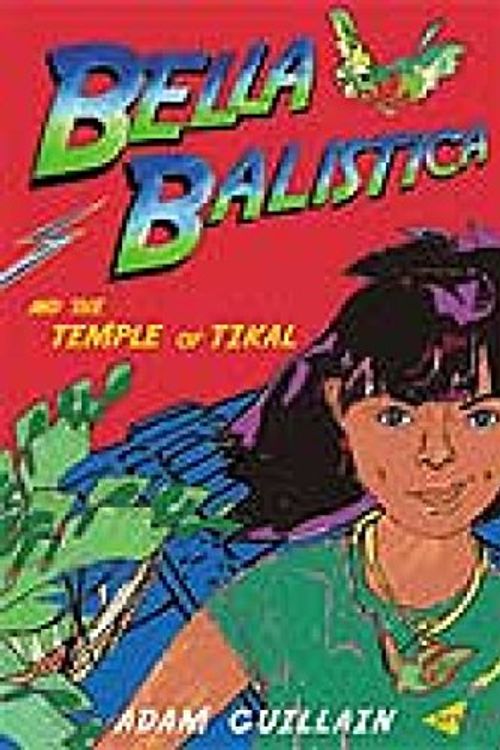 Cover Art for 9781840593945, Bella Balistica and the Temple of Tikal by Adam Guillain
