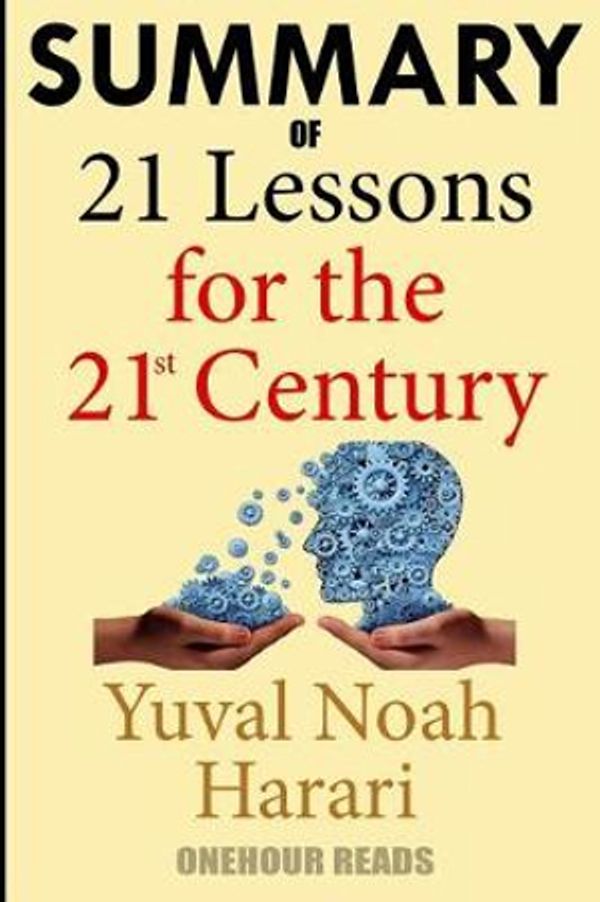 Cover Art for 9781720265641, Summary Of 21 Lessons for the 21st Century By Yuval Noah Harari by Onehour Reads