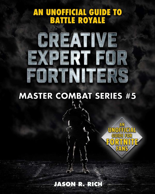 Cover Art for 9781510749801, Creative Expert for Fortniters: An Unofficial Guide to Battle Royale by Jason R. Rich