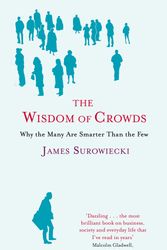 Cover Art for 9780349116051, The Wisdom Of Crowds: Why the Many are Smarter than the Few and How Collective Wisdom Shapes Business, Economics, Society and Nations by James Surowiecki