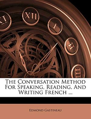 Cover Art for 9781173417291, The Conversation Method for Speaking, Reading, and Writing French ... by Edmond Gastineau