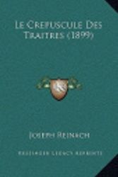 Cover Art for 9781167943317, Le Crepuscule Des Traitres (1899) [FRE] by Joseph Reinach