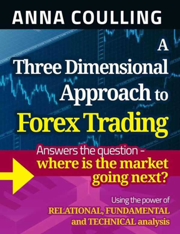 Cover Art for 9781491248775, A Three Dimensional Approach to Forex Trading by Anna Coulling