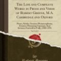 Cover Art for 9781333566050, The Life and Complete Works in Prose and Verse of Robert Greene, M.A. Cambridge and Oxford, Vol. 9 of 12: Prose; Alcida, Greenes Metamorphosis; ... to Folly; 1588-1591 (Classic Reprint) by Professor Robert Greene