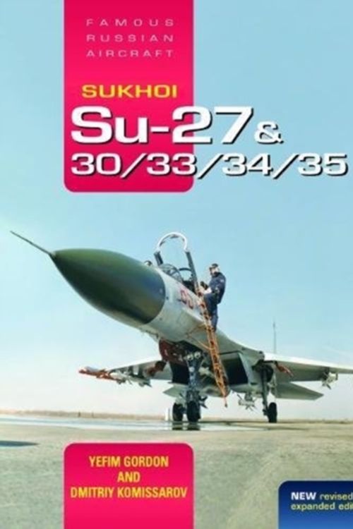 Cover Art for 9781910809181, Sukhoi Su-27 & 30/33/34/35: Famous Russian Aircraft by Yefim Gordon