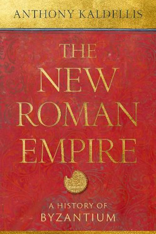 Cover Art for 9780197549322, The New Roman Empire: A History of Byzantium by Kaldellis, Professor of Classics Anthony