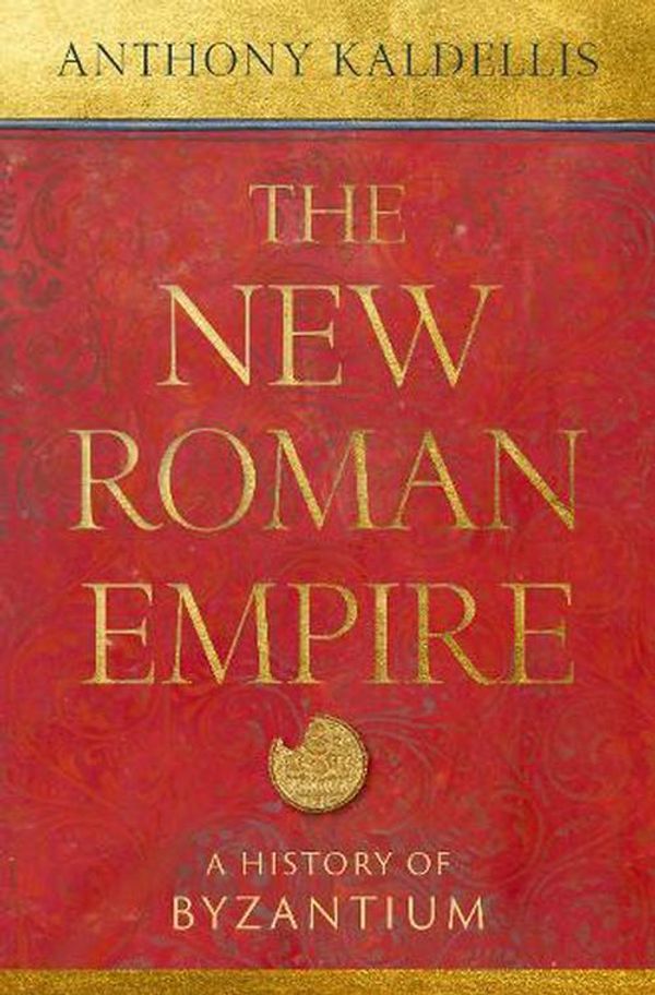 Cover Art for 9780197549322, The New Roman Empire: A History of Byzantium by Kaldellis, Professor of Classics Anthony