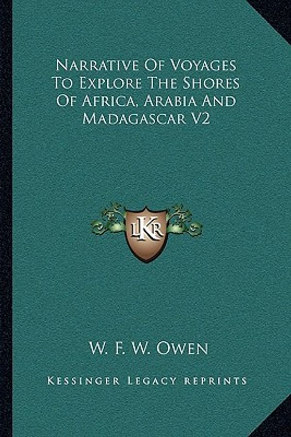Cover Art for 9781163091517, Narrative of Voyages to Explore the Shores of Africa, Arabia and Madagascar V2 by W. F. W. Owen