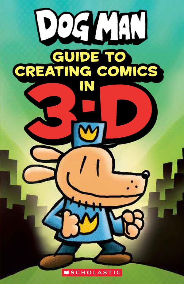 Cover Art for 9781338568844, Dog Man: Guide to Creating Comics in 3-D by Kate Howard