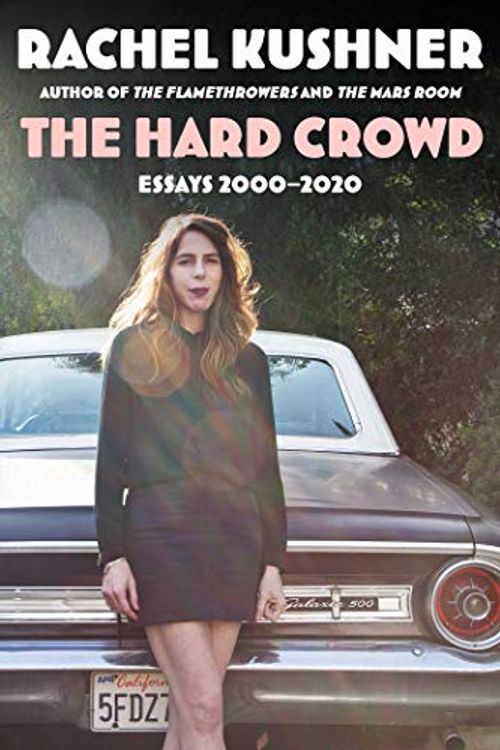 Cover Art for 9781982173005, The Hard Crowd: Essays 2000-2020 by Rachel Kushner