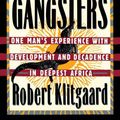 Cover Art for 9780465087600, Tropical Gangsters: One Man's Experience With Development And Decadence In Deepest Africa by Robert Klitgaard