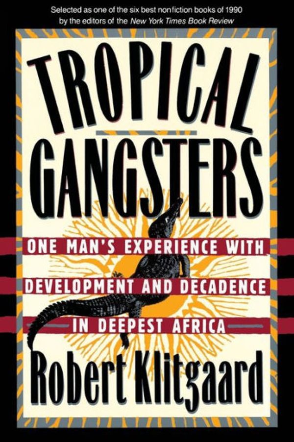Cover Art for 9780465087600, Tropical Gangsters: One Man's Experience With Development And Decadence In Deepest Africa by Robert Klitgaard