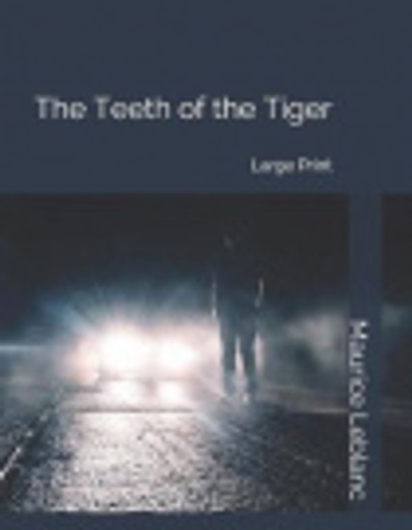 Cover Art for 9781698466637, The Teeth of the Tiger by Maurice LeBlanc