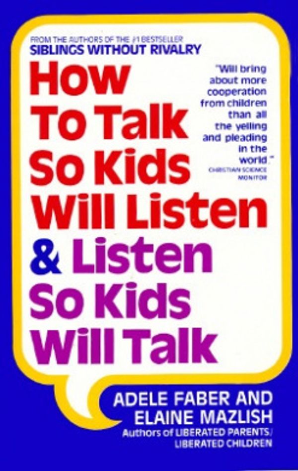 Cover Art for 9780380570003, How to Talk So Kids Will Listen and Listen So Kids Will Talk by Adele Faber, Elaine Malzish