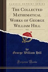 Cover Art for 9781330346839, The Collected Mathematical Works of George William Hill, Vol. 3 (Classic Reprint) by George William Hill