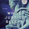 Cover Art for 9780593452721, While Justice Sleeps by Stacey Abrams