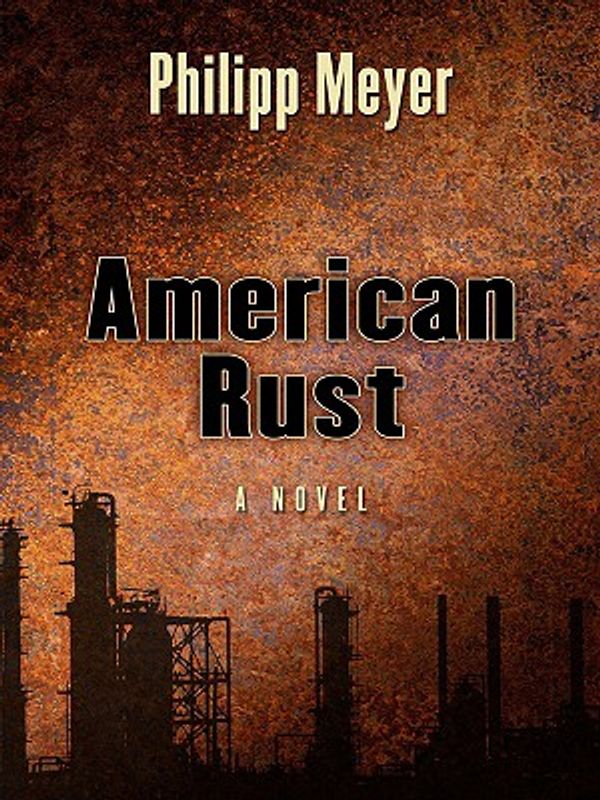 Cover Art for 9781597229982, American Rust by Philipp Meyer