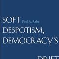Cover Art for 9780300144925, Soft Despotism, Democracy's Drift by Paul A. Rahe