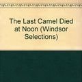 Cover Art for 9780745174853, The Last Camel Died at Noon by Elizabeth Peters