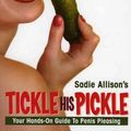 Cover Art for 9780970661128, Tickle His Pickle! by Sadie Allison