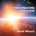 Cover Art for B00I2GC9CQ, The Synchronicity Key: The Hidden Intelligence Guiding the Universe and You by David Wilcock