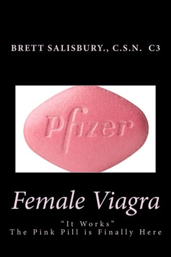 Cover Art for 9781495441288, Female Viagra: The Pink Pill is finally here by Brett Salisbury
