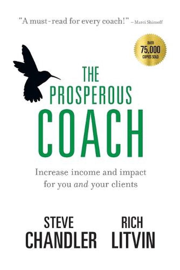 Cover Art for 9781600250309, The Prosperous Coach: Increase Income and Impact for You and Your Clients by Steve Chandler, Rich Litvin