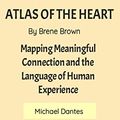 Cover Art for B09LSK8P3V, SUMMARY OF ATLAS OF THE HEART BY BRENE BROWN: Mapping Meaningful Connection and the Language of Human Experience by Michael Dantes