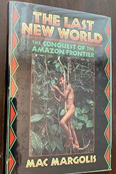 Cover Art for 9780393033793, The Last New World: The Conquest of the Amazon Frontier by Mac Margolis