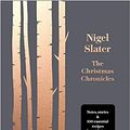 Cover Art for B08LL787GM, by Nigel Slater The Christmas Chronicles Hardcover – 19 October 2017 by Nigel Slater
