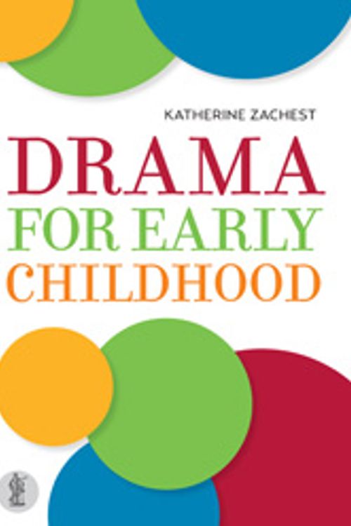 Cover Art for 9781925005318, Drama for Early Childhood by Katherine Zachest