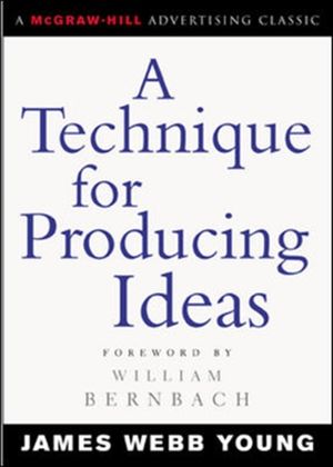 Cover Art for 9780071410946, A Technique for Producing Ideas by James Webb Young
