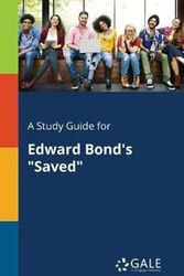 Cover Art for 9781375387446, A Study Guide for Edward Bond's "Saved" by Cengage Learning Gale