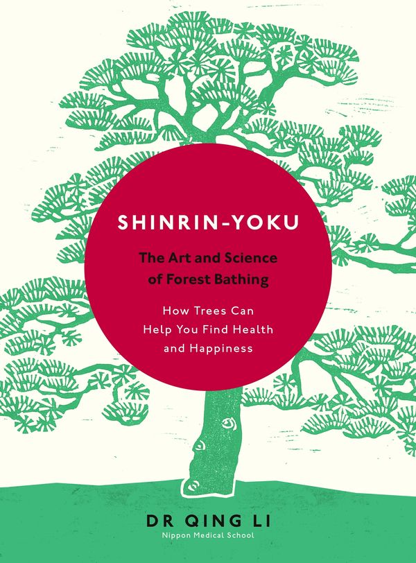 Cover Art for 9780241346952, Shinrin-Yoku: The Art and Science of Forest Bathing by Dr. Qing Li