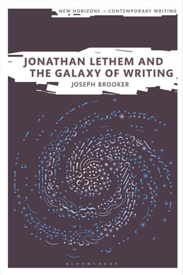 Cover Art for 9781350003774, Jonathan Lethem and the Galaxy of Writing by Dr Joseph Brooker