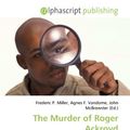 Cover Art for 9786134132565, The Murder of Roger Ackroyd by Frederic P. Miller, Agnes F. Vandome, John McBrewster