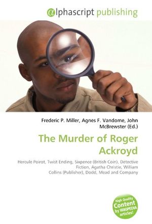 Cover Art for 9786134132565, The Murder of Roger Ackroyd by Frederic P. Miller, Agnes F. Vandome, John McBrewster