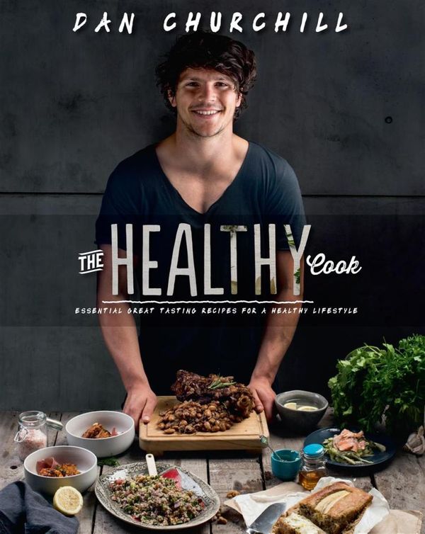 Cover Art for 9781925184136, The Healthy Cook by Dan Churchill