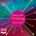 Cover Art for B07V4SYN8P, How to Do Nothing: Resisting the Attention Economy by Jenny Odell