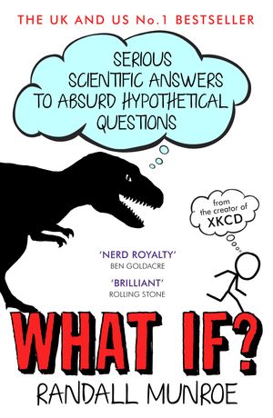 Cover Art for 9781848549562, What If?: Serious Scientific Answers to Absurd Hypothetical Questions by Randall Munroe