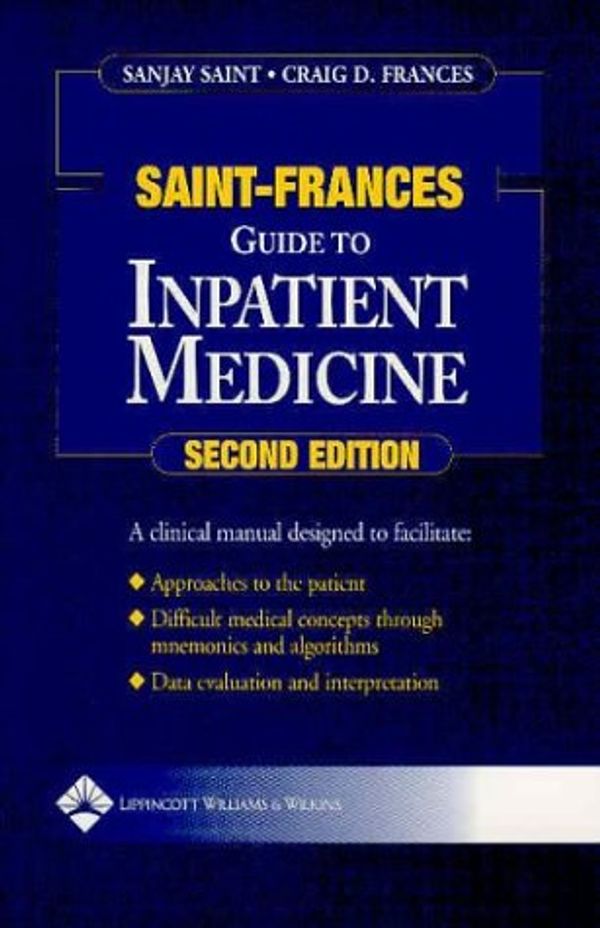 Cover Art for 9780781737289, The Saint-Frances Guide to Inpatient Medicine (Saint-Frances Guide Series) by Saint, Sanjay, Craig, Frances, M.D., Frances, Craig, M.D.
