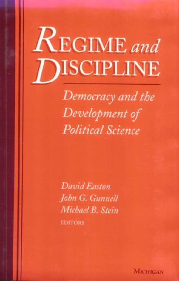 Cover Art for 9780472104444, Regime and Discipline: Democracy and the Development of Political Science by David Easton