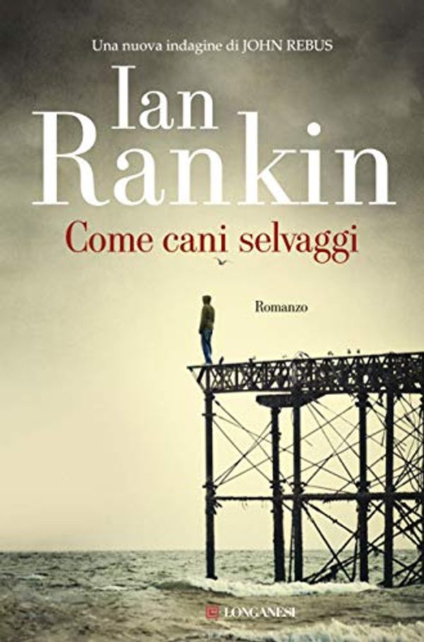 Cover Art for B01F96GBL6, Come cani selvaggi by Ian Rankin